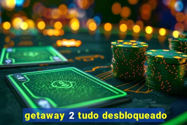 getaway 2 tudo desbloqueado